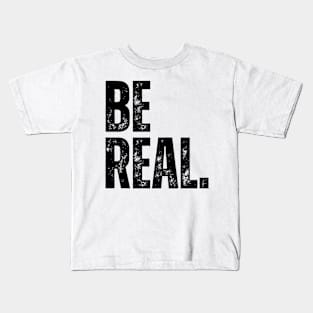 BE REAL. Kids T-Shirt